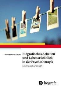 Biografisches Arbeiten und Lebensrückblick in der Psychotherapie