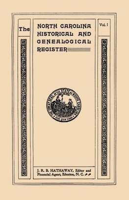 The North Carolina Historical and Genealogical. Register. Eleven Numbers Bound in Three Volumes. Volume I