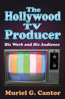 Cantor, M: The Hollywood TV Producer