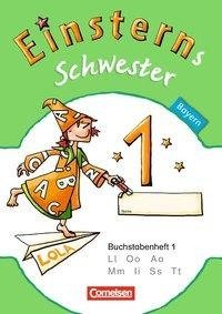 Einsterns Schwester - Erstlesen 1. Jahrgangsstufe. Buchstabenheft  1. Bayern 2014