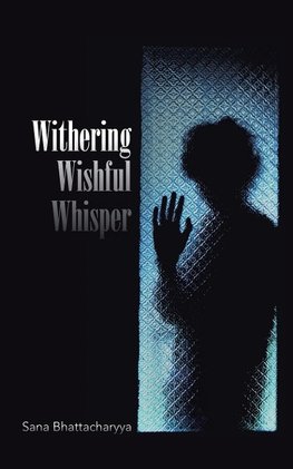 WITHERING WISHFUL WHISPER