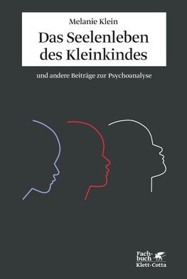 Das Seelenleben des Kleinkindes und andere Beiträge zur Psychoanalyse