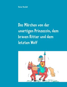 Das Märchen von der unartigen Prinzessin, dem braven Ritter und dem letzten Wolf