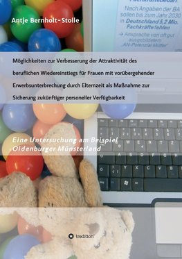 Möglichkeiten zur Verbesserung der Attraktivität des beruflichen Wiedereinstiegs für Frauen mit vorübergehender Erwerbsunterbrechung durch Elternzeit als Maßnahme zur Sicherung zukünftiger personeller Verfügbarkeit