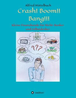 Crash! Boom!! Bang!!! - Kleine Finanzkunde für Nicht-Banker und Selbstdenker