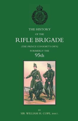 HISTORY OF THE RIFLE BRIGADE (THE PRINCE CONSORT'S OWN), FORMERLY THE 95TH