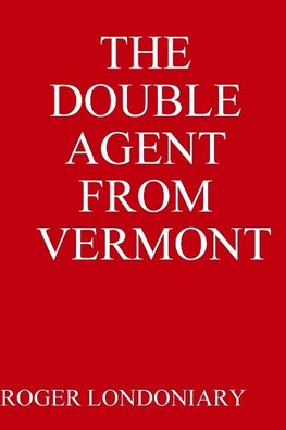 THE DOUBLE AGENT FROM VERMONT