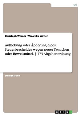 Aufhebung oder Änderung eines Steuerbescheides wegen neuer Tatsachen oder Beweismittel. § 173 Abgabenordnung