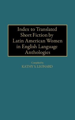 Index to Translated Short Fiction by Latin American Women in English Language Anthologies