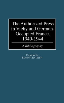 Authorized Press in Vichy and German-Occupied France, 1940-1944