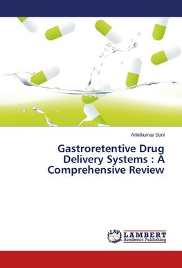 Gastroretentive Drug Delivery Systems : A Comprehensive Review