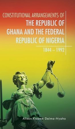 CONSTITUTIONAL ARRANGEMENTS OF THE REPUBLIC OF GHANA AND THE FEDERAL REPUBLIC OF NIGERIA