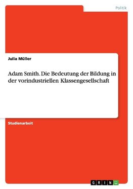 Adam Smith. Die Bedeutung der Bildung in der vorindustriellen Klassengesellschaft