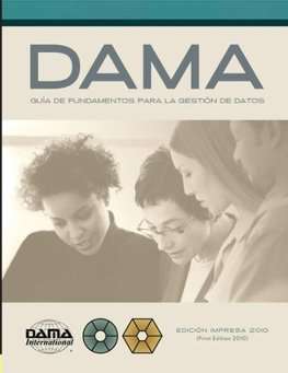 The DAMA Guide to the Data Management Body of Knowledge (DAMA-DMBOK) Spanish Edition