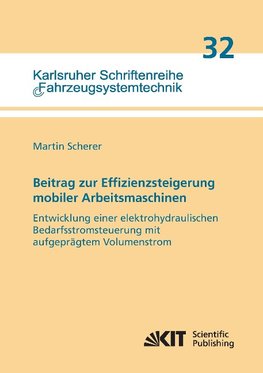 Beitrag zur Effizienzsteigerung mobiler Arbeitsmaschinen: Entwicklung einer elektrohydraulischen Bedarfsstromsteuerung mit aufgeprägtem Volumenstrom