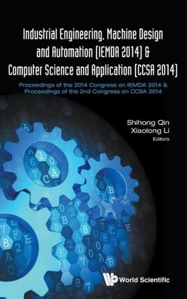 INDUSTRIAL ENGINEERING, MACHINE DESIGN AND AUTOMATION (IEMDA 2014) - PROCEEDINGS OF THE 2014 CONGRESS & COMPUTER SCIENCE AND APPLICATION (CCSA 2014) - PROCEEDINGS OF THE 2ND CONGRESS