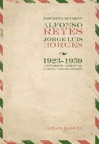 Discreta efusión. Alfonso Reyes y Jorge Luis Borges 1923-195