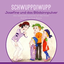 Schwuppdiwupp Josefine und das Blödsinnpulver