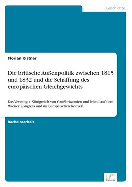 Die britische Außenpolitik zwischen 1815 und 1832 und die Schaffung des europäischen Gleichgewichts