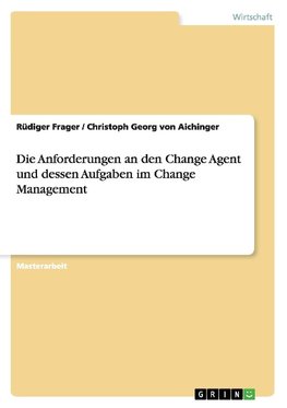 Die Anforderungen an den Change Agent und dessen Aufgaben im Change Management