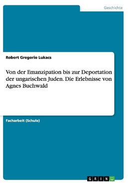 Von der Emanzipation bis zur Deportation der ungarischen Juden. Die Erlebnisse von Agnes Buchwald