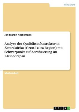 Analyse der Qualitätsinfrastruktur in Zentralafrika (Great Lakes Region) mit Schwerpunkt auf Zertifizierung im Kleinbergbau