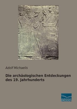 Die archäologischen Entdeckungen des 19. Jahrhunderts