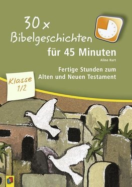 30 x Bibelgeschichten für 45 Minuten - Klasse 1/2