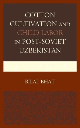 Cotton Cultivation and Child Labor in Post-Soviet Uzbekistan