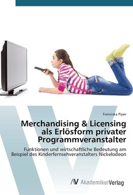 Merchandising & Licensing als Erlösform privater Programmveranstalter