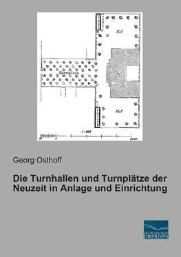 Die Turnhallen und Turnplätze der Neuzeit in Anlage und Einrichtung