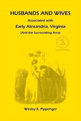 Husbands and Wives Associated with Early Alexandria, Virginia (And the Surrounding Area), 3rd Edition, Revised