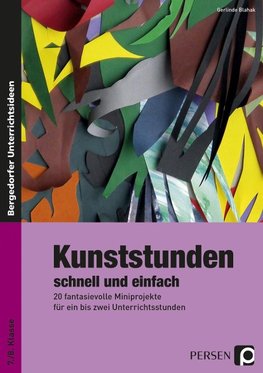 Kunststunden schnell und einfach - 7./8. Klasse