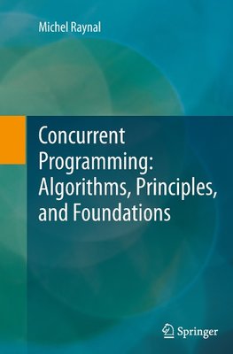 Concurrent Programming: Algorithms, Principles, and Foundations