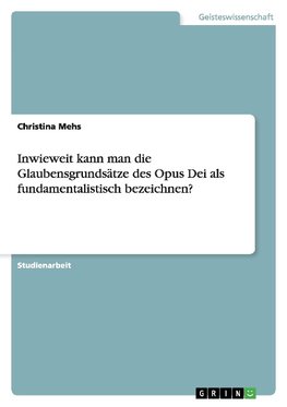 Inwieweit kann man die Glaubensgrundsätze des Opus Dei als fundamentalistisch bezeichnen?