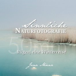 Sinnliche Naturfotografie: 50mm - Rügen, eine Winterreise