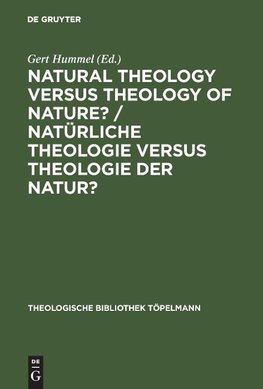 Natural Theology Versus Theology of Nature?/ Natürliche Theologie versus Theologie der Natur?