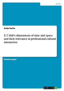 E. T. Hall's dimensions of time and space and their relevance in professional cultural interaction