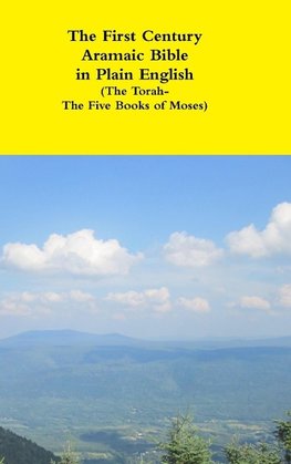 The First Century Aramaic Bible in Plain English (The Torah-The Five Books of Moses)