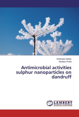 Antimicrobial activities sulphur nanoparticles on dandruff