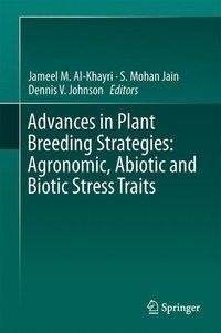 Advances in Plant Breeding Strategies: Agronomic, Abiotic and Biotic Stress Traits