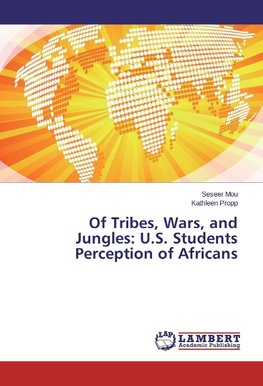 Of Tribes, Wars, and Jungles: U.S. Students Perception of Africans