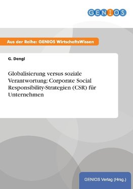 Globalisierung versus soziale Verantwortung: Corporate Social Responsibility-Strategien (CSR) für Unternehmen