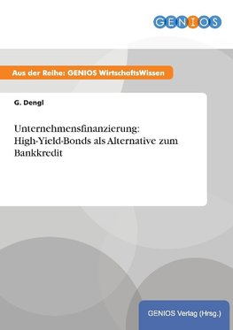 Unternehmensfinanzierung: High-Yield-Bonds als Alternative zum Bankkredit