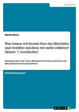 Was wissen wir bereits über das Mittelalter und worüber möchten wir mehr erfahren? (Klasse 7, Geschichte)