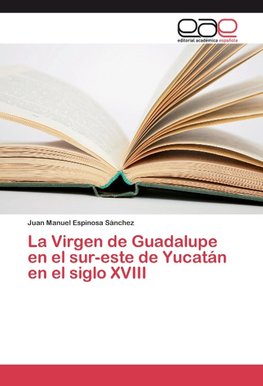 La Virgen de Guadalupe en el sur-este de Yucatán en el siglo XVIII