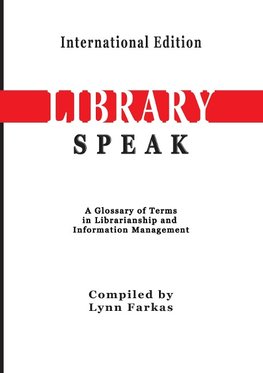 LibrarySpeak A glossary of terms in librarianship and information management    (International Edition)