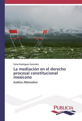 La mediación en el derecho procesal constitucional mexicano