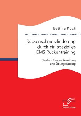 Rückenschmerzlinderung durch ein spezielles EMS Rückentraining: Studie inklusive Anleitung und Übungskatalog