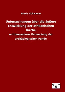 Untersuchungen über die äußere Entwicklung der afrikanischen Kirche